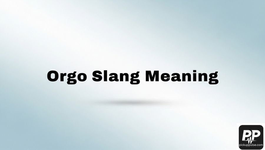 Orgo Slang Meaning